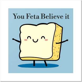 You Feta Believe it Posters and Art